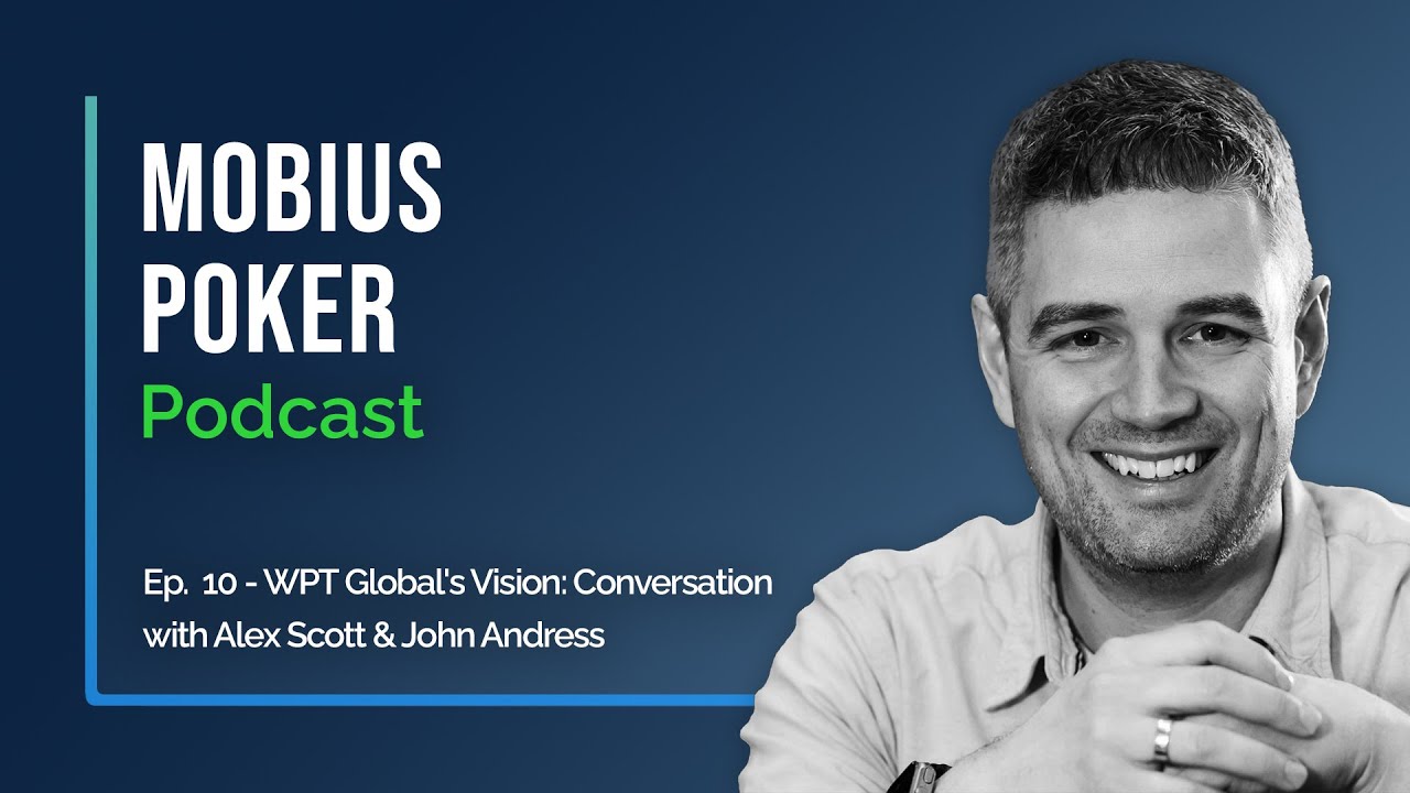 Podcast Ep. 10 - WPT Global's Vision: A Conversation with Alex Scott & John Andress