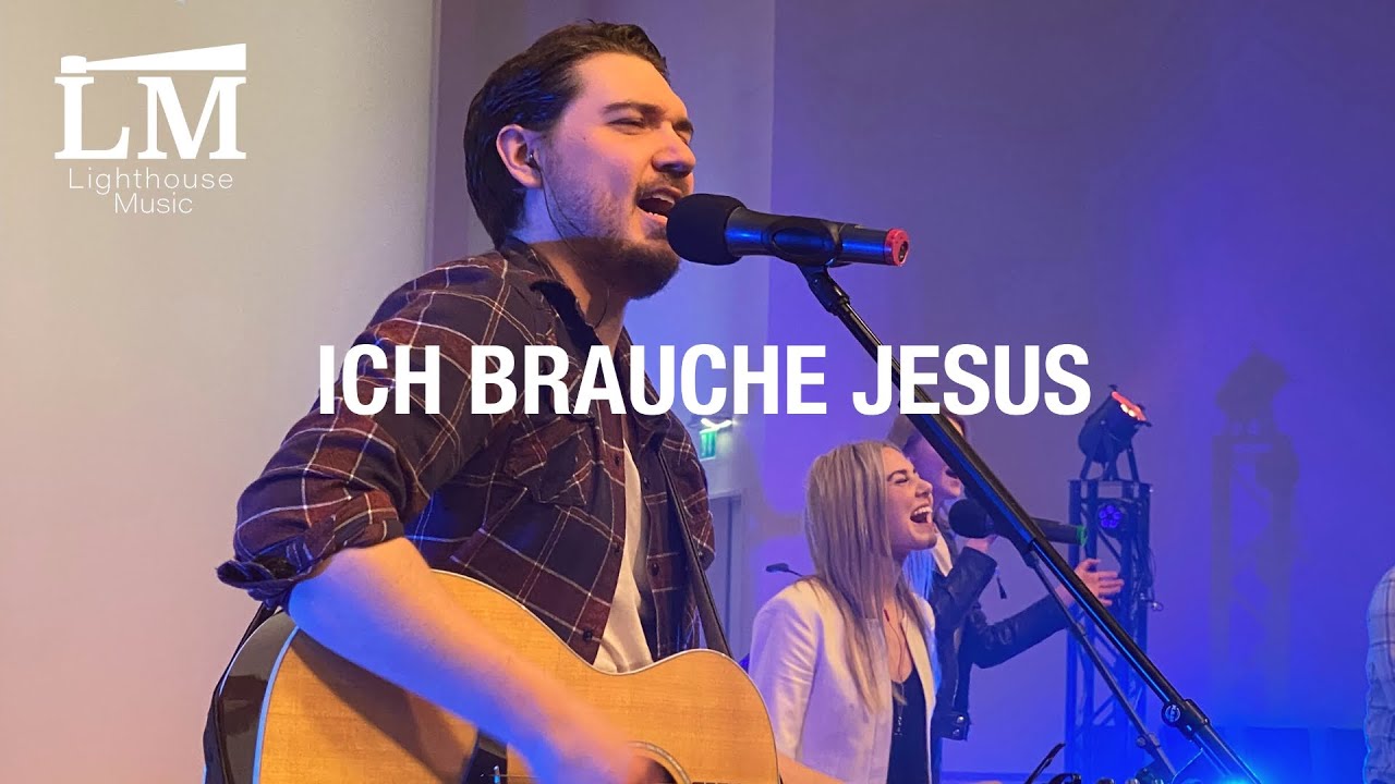 Ich brauche Jesus - Lighthouse Music