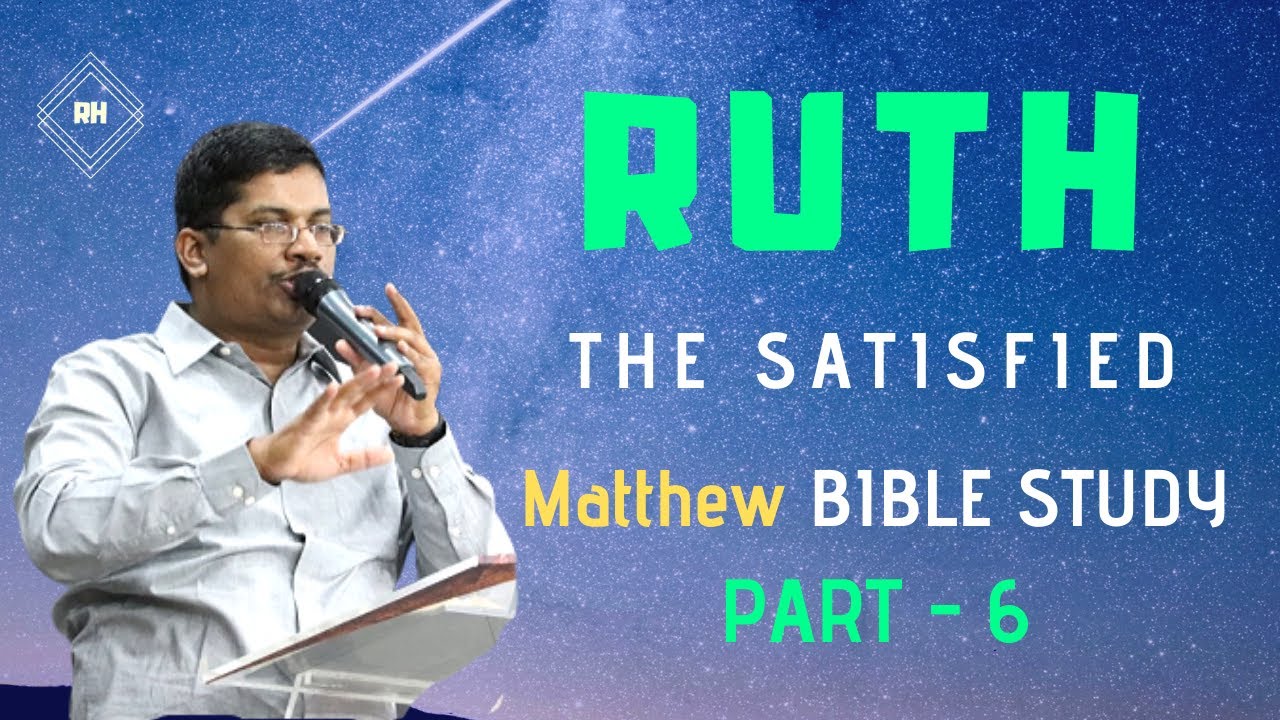 RUTH - THE SATISFIED | Bro.Jublin Joseph | Matthew Bible Study | Part - 6
