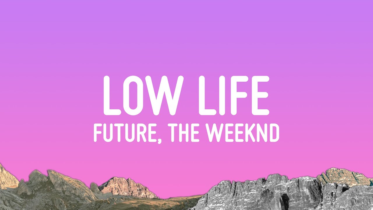 Future - Low Life (Lyrics) ft. The Weeknd