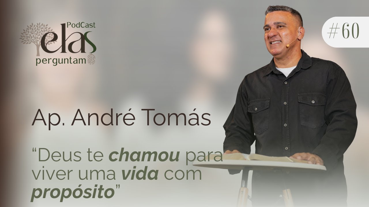 Ap. André Tomás - Elas Perguntam #60