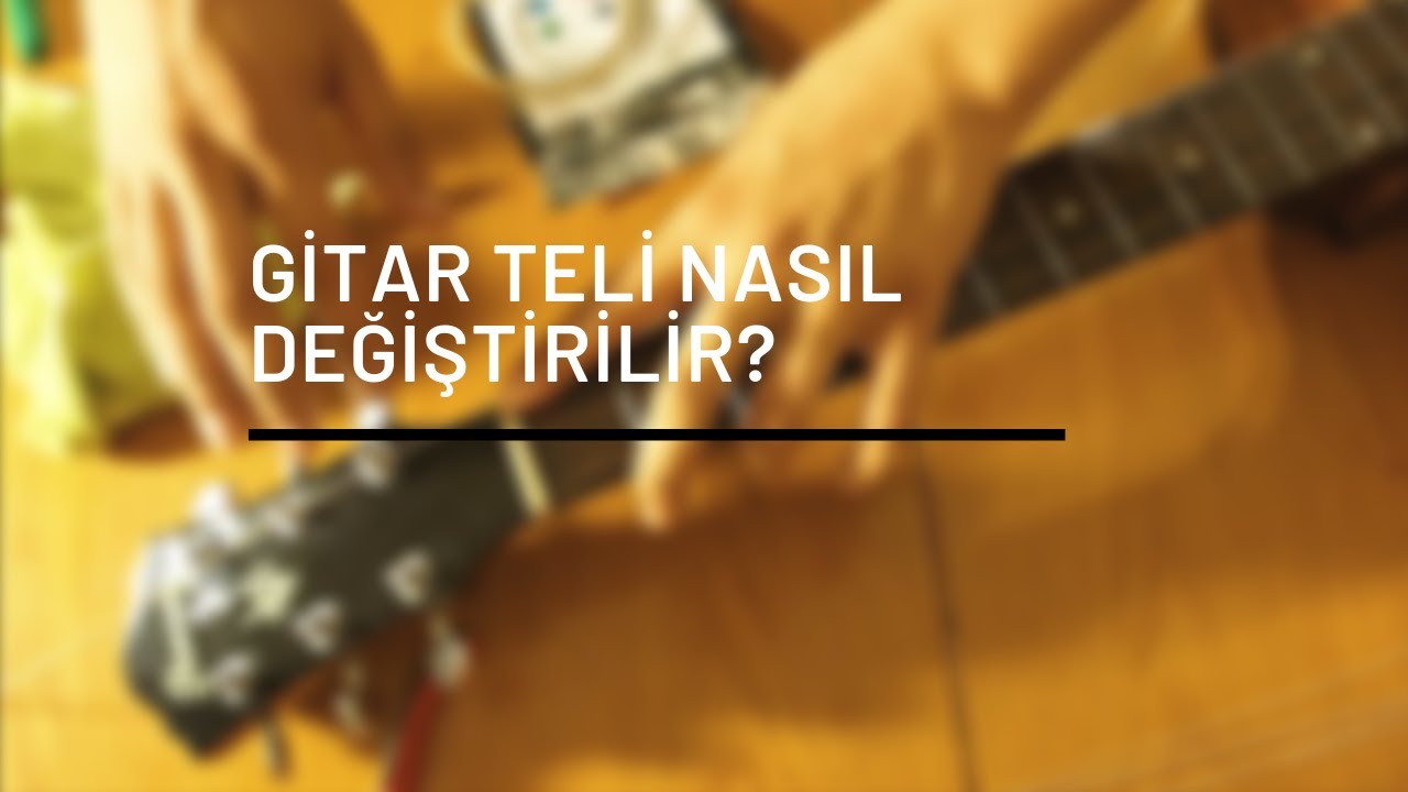Gitar Teli Nasıl Değiştirilir?