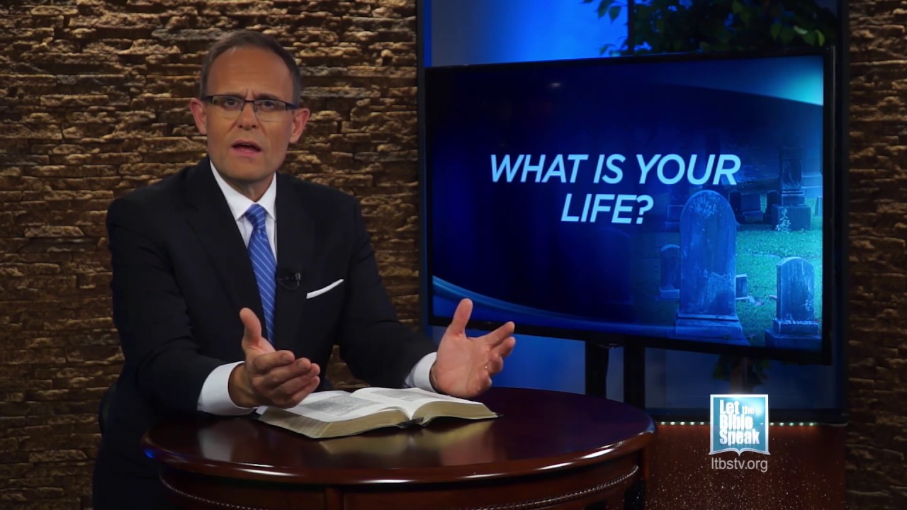 LET THE BIBLE SPEAK - What Is Your Life?