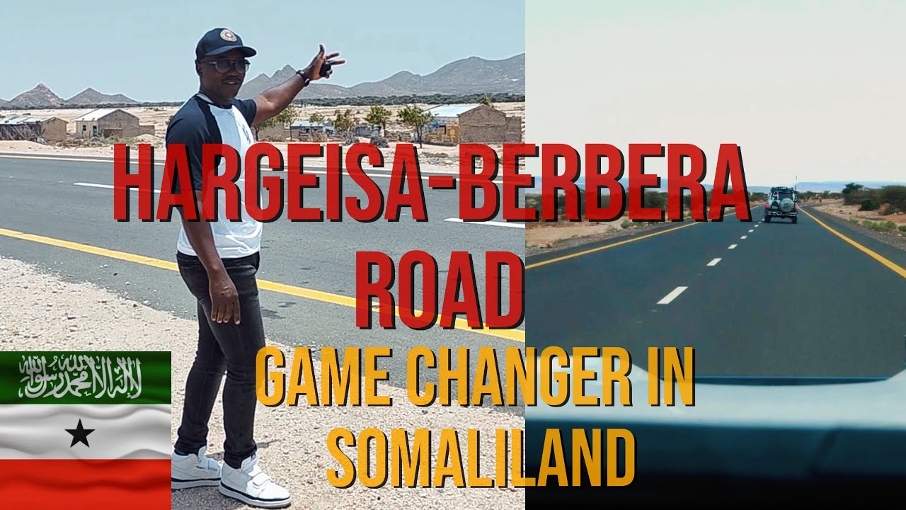 THE GAME CHANGING REHABILITATED HARGEISA-BERBERA-SHEIKH ROAD THAT HAS OPTIMIZED TRAVEL AND BUSINESS