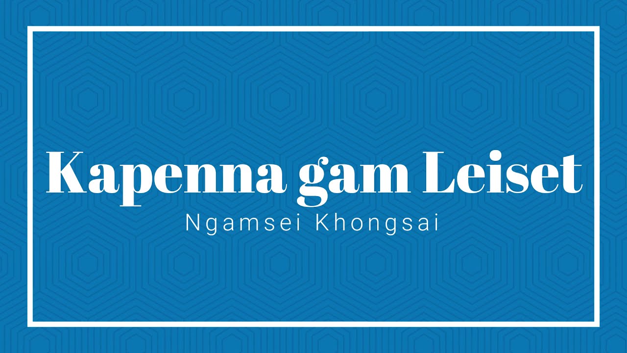 Kapenna Gam Leiset- Ngamkhosei Khongsai