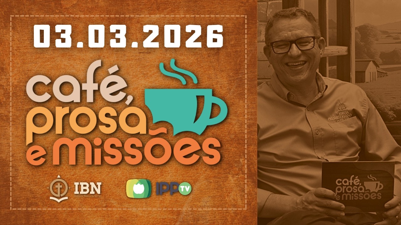 CAFÉ, PROSA E MISSÕES | 03.03.2026 | AO VIVO | Rev. Mariano Alves