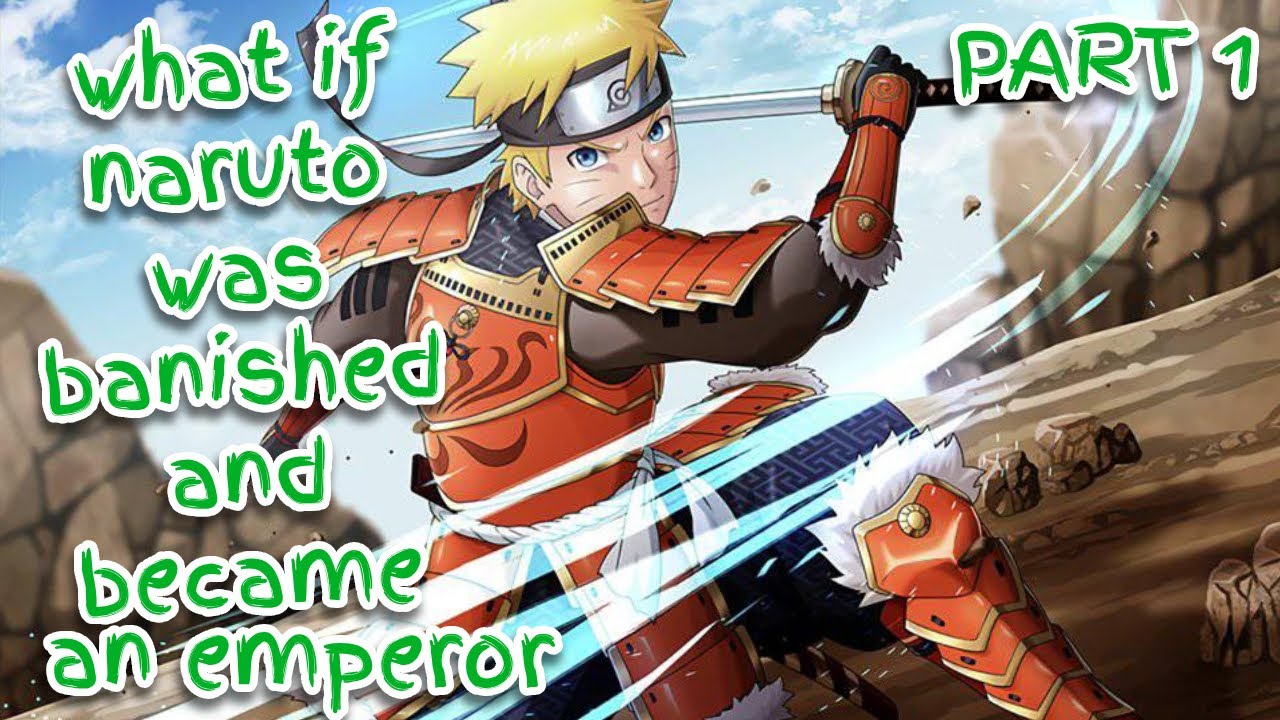 what if naruto was banished and became an emperor | part 1 |