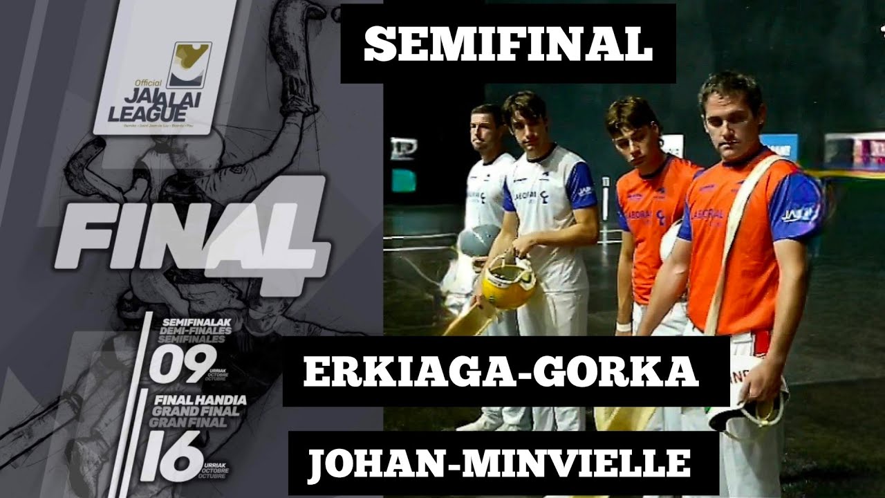Final 4, 1era SEMIFINAL / ERKIAGA-GORKA VS JOHAN-MINVIELLE