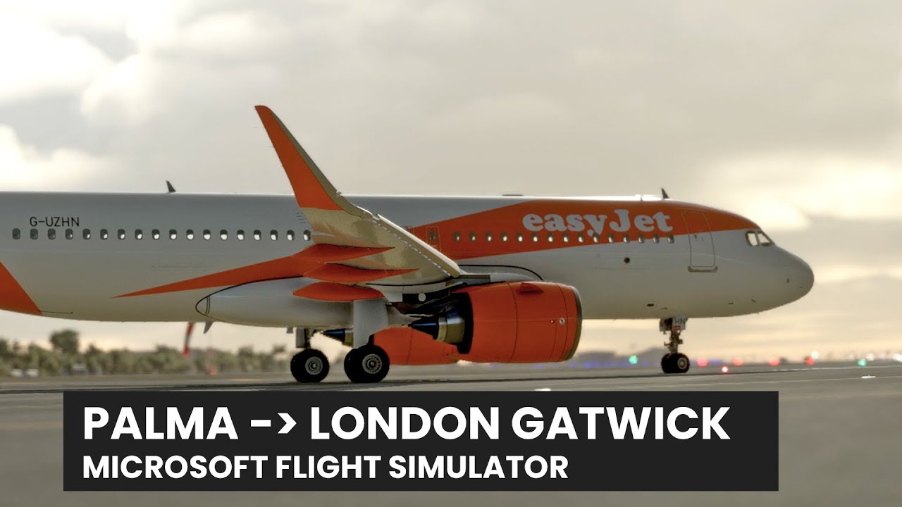 MSFS - A320 Palma to London Gatwick - As Real As It Gets