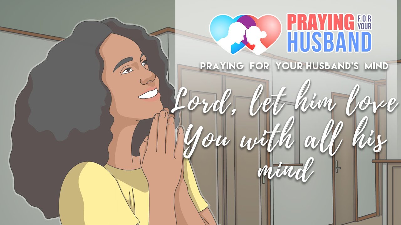Praying for your husband's mind - Lord, let him love you with all his mind