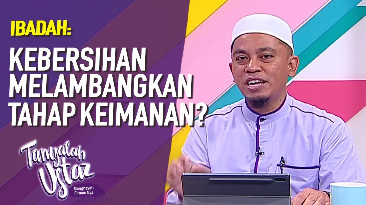 Penjagaan Kebersihan Melambangkan Tahap Keimanan Seseorang? | Tanyalah Ustaz (2020)