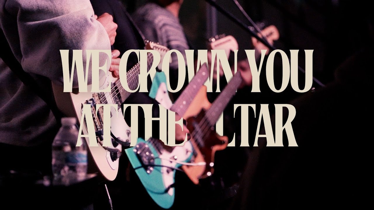 We Crown You + At the Altar