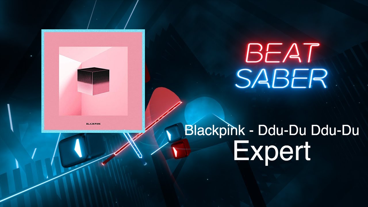 BETTER VER. [BEAT SABER] DDU-DU DDU-DU - BLACKPINK (Expert) Custom Map