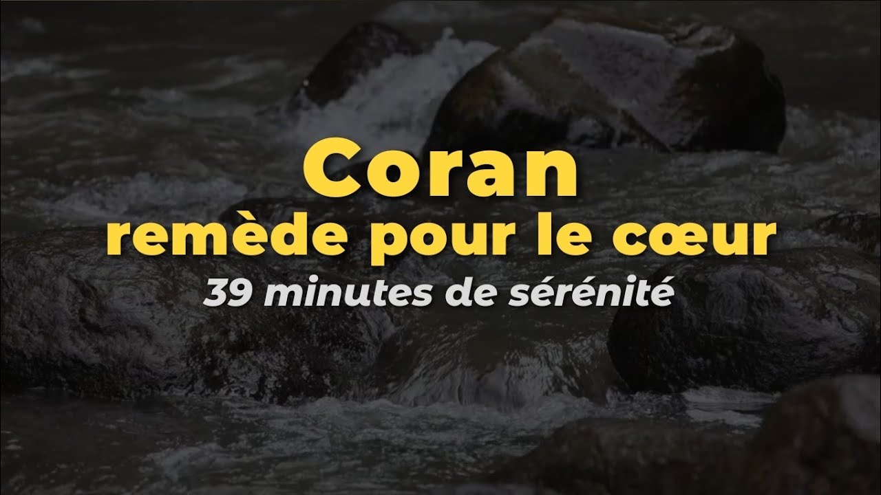 Coran — un remède pour le cœur | 39 minutes de sérénité 