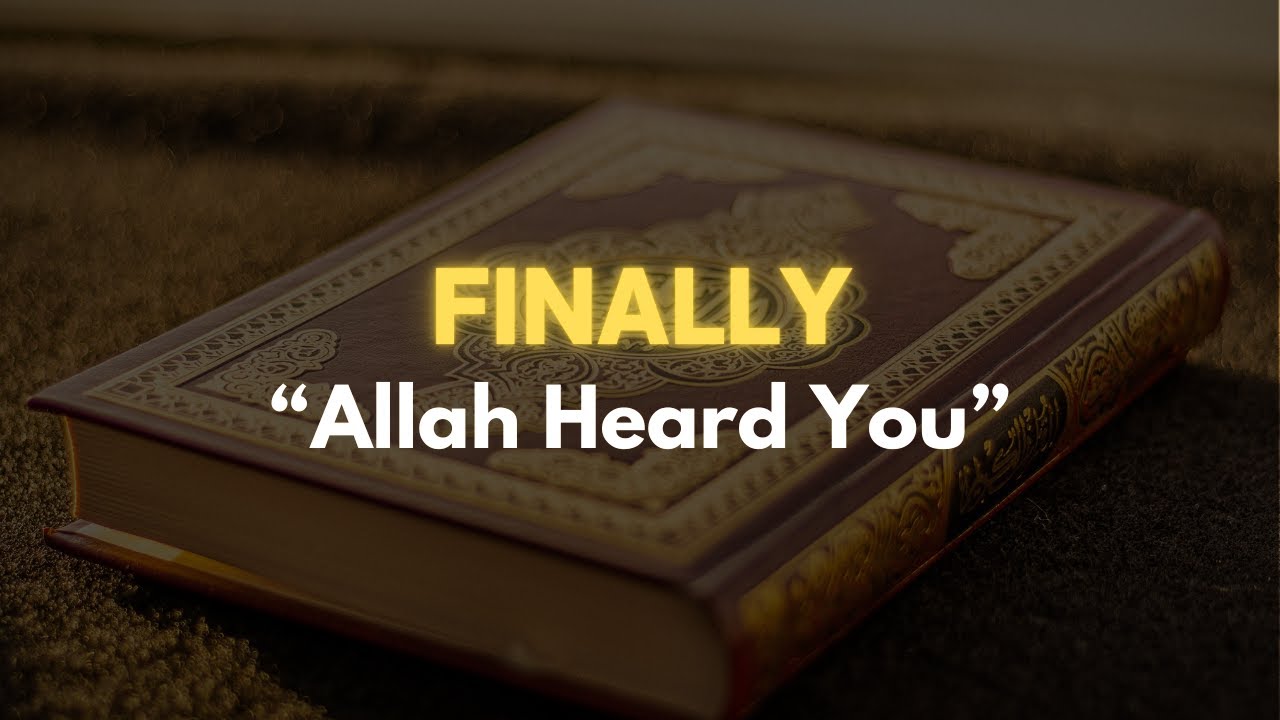 Finally... Allah Heard You