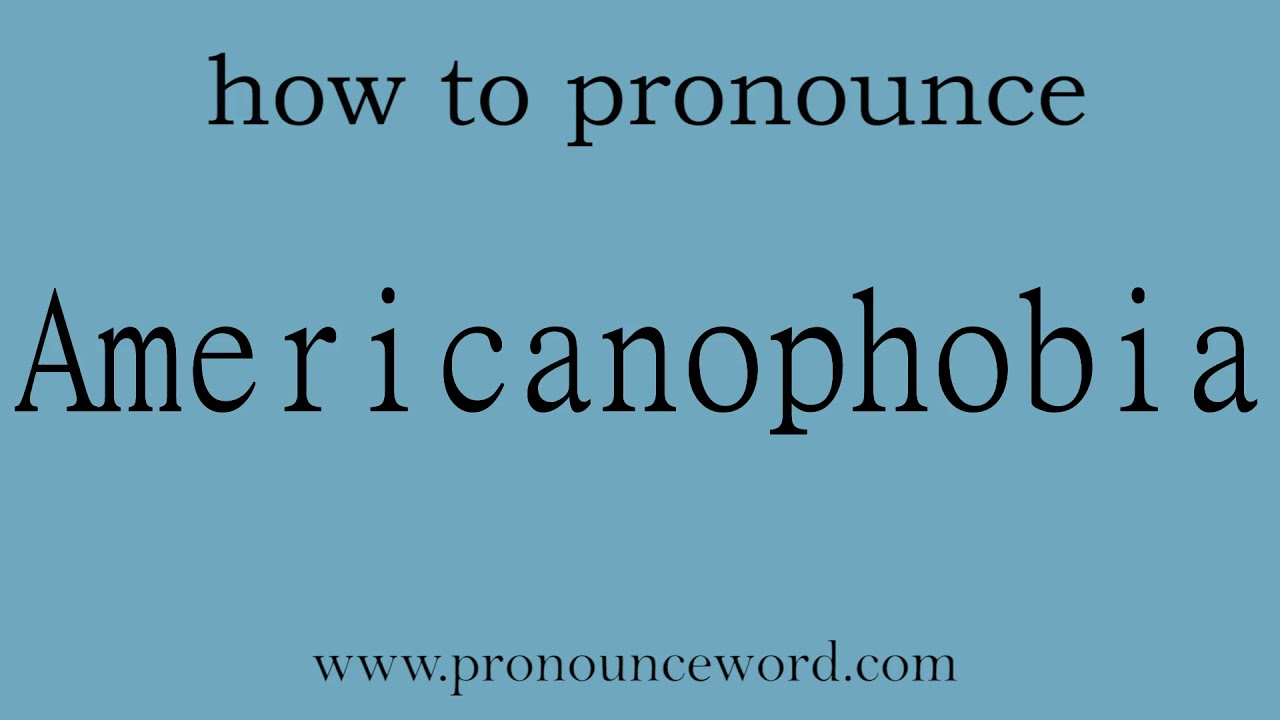 how to pronounce the english word  Americanophobia.amazing resource.learn from me.