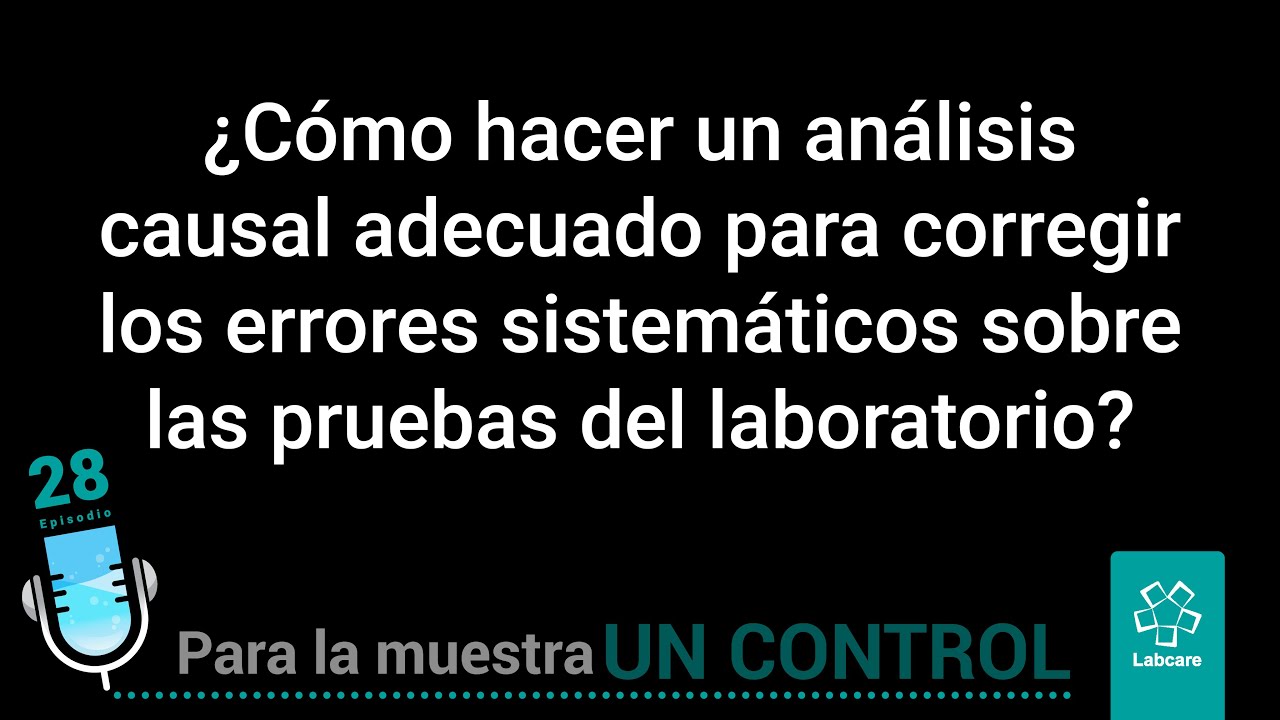 EP28 - ¿Cómo hacer análisis causal para corregir errores sistemáticos sobre pruebas del laboratorio?