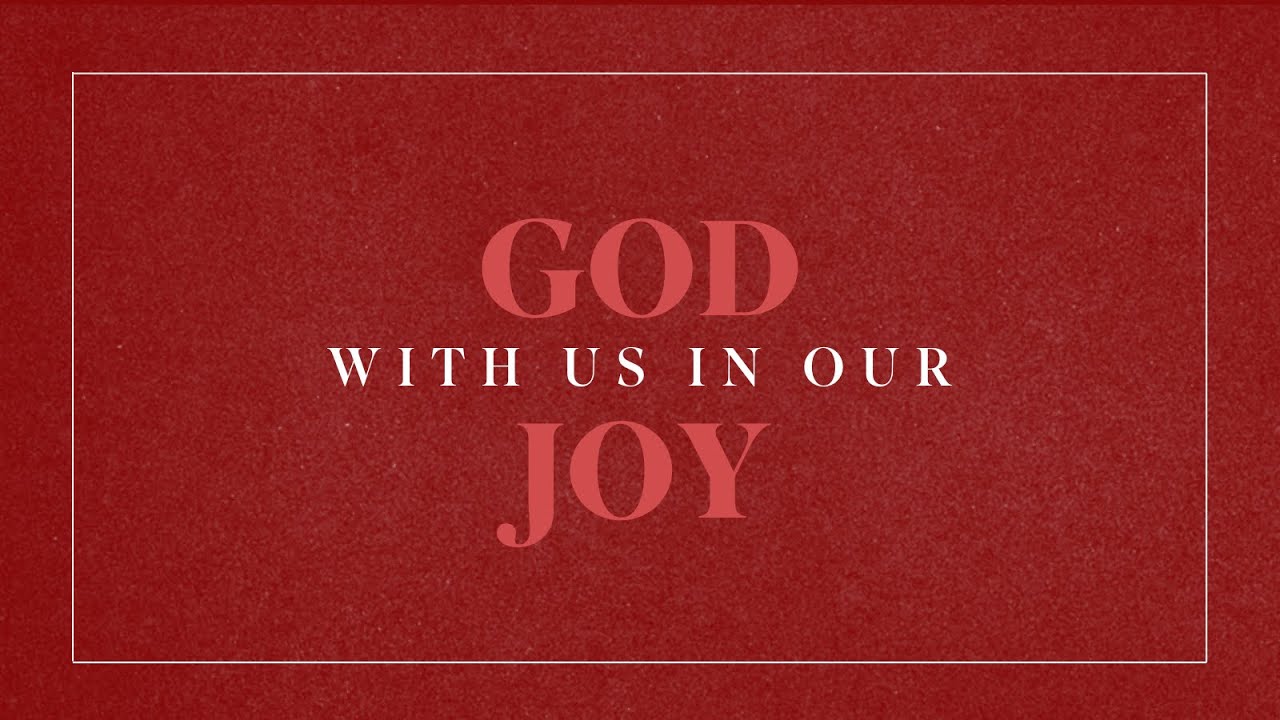 God With Us in Our Joy - Advent 2025: God With Us - Week 3