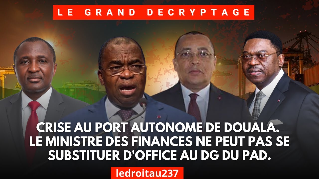 CRISE AU PORT AUTONOME DE DOUALA. LE MINISTRE DES FINANCES NE PEUT PAS SE SUBSTITUER AU DG DU PAD.