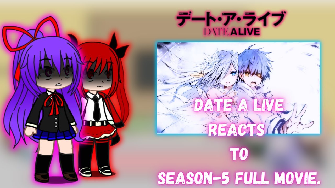 Date a Live react to season-5 Full Movie (All Parts). |Gacha Club|