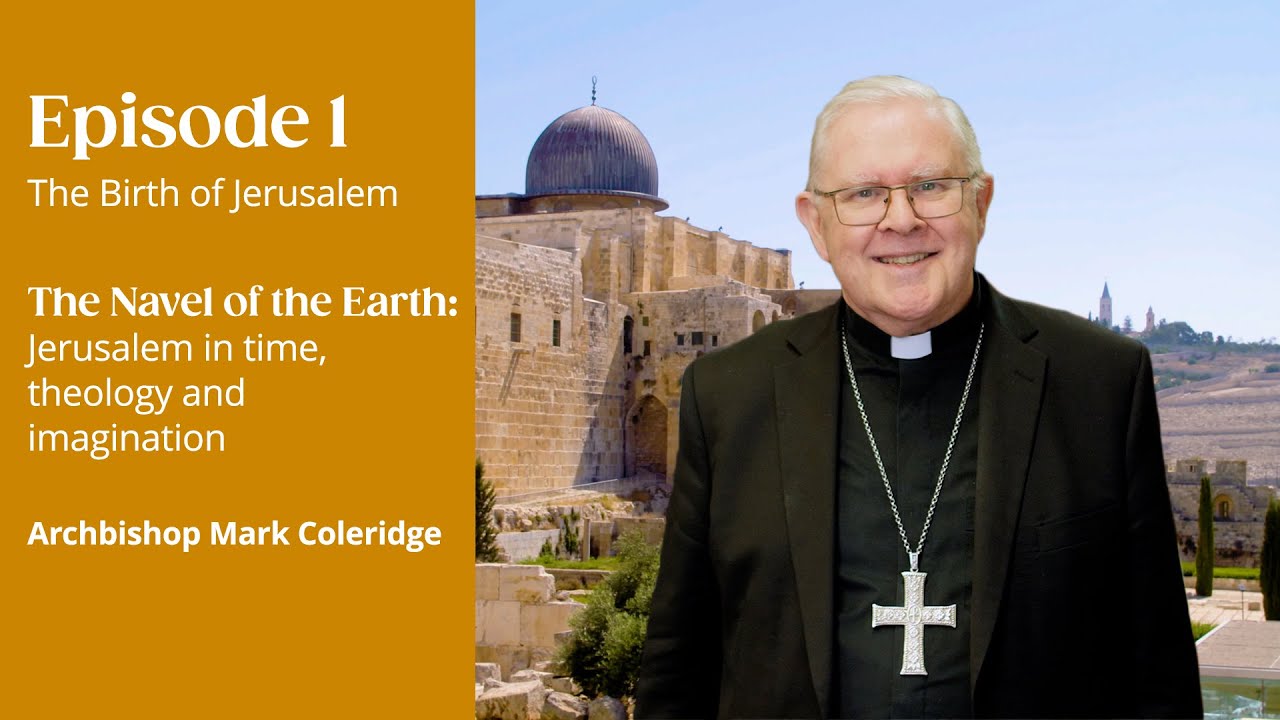 Episode 1: The Birth of Jerusalem - Podcast By Archbishop Mark Coleridge