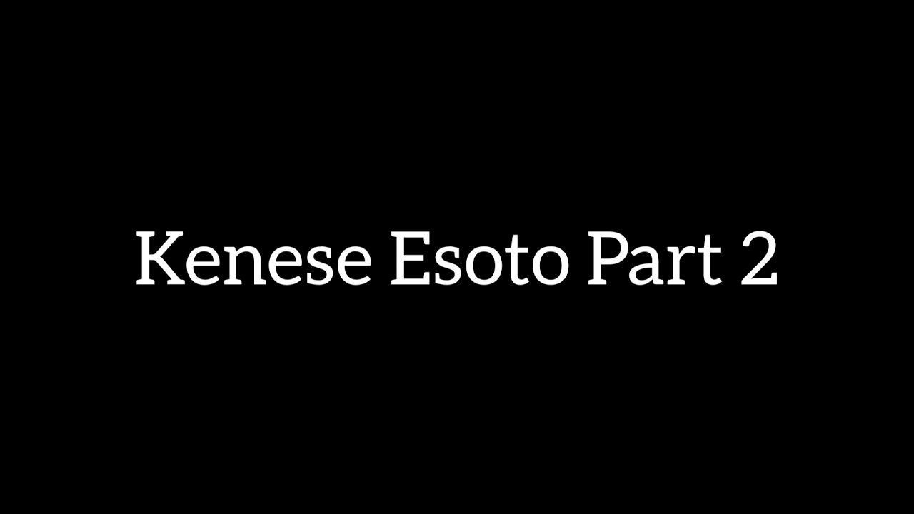 Part 2 Kenese Esoto