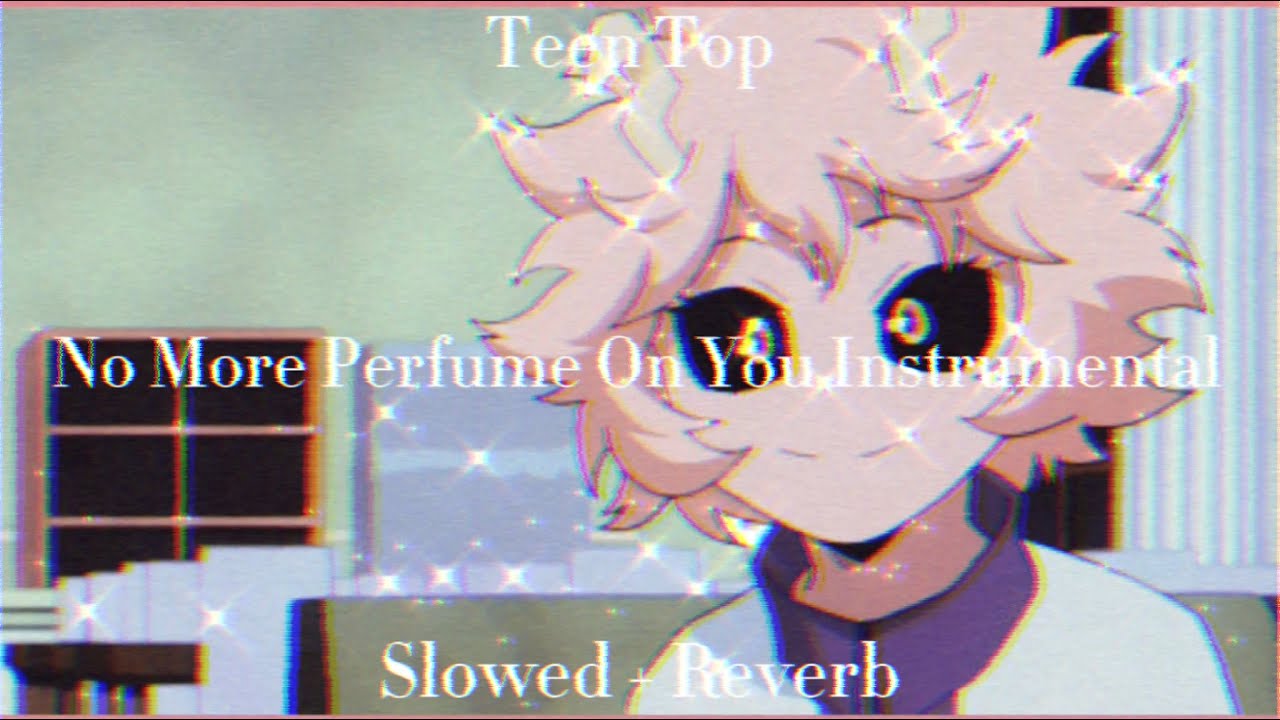 Teen Top - No More Perfume on You Instrumental (Slowed + Reverb)