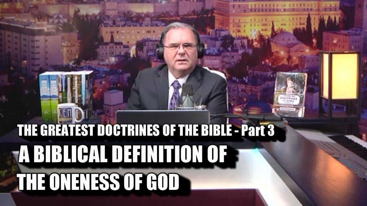 A BIBLICAL DEFINITION OF THE ONENESS OF GOD - Pt 3 of THE GREATEST DOCTRINES OF THE BIBLE