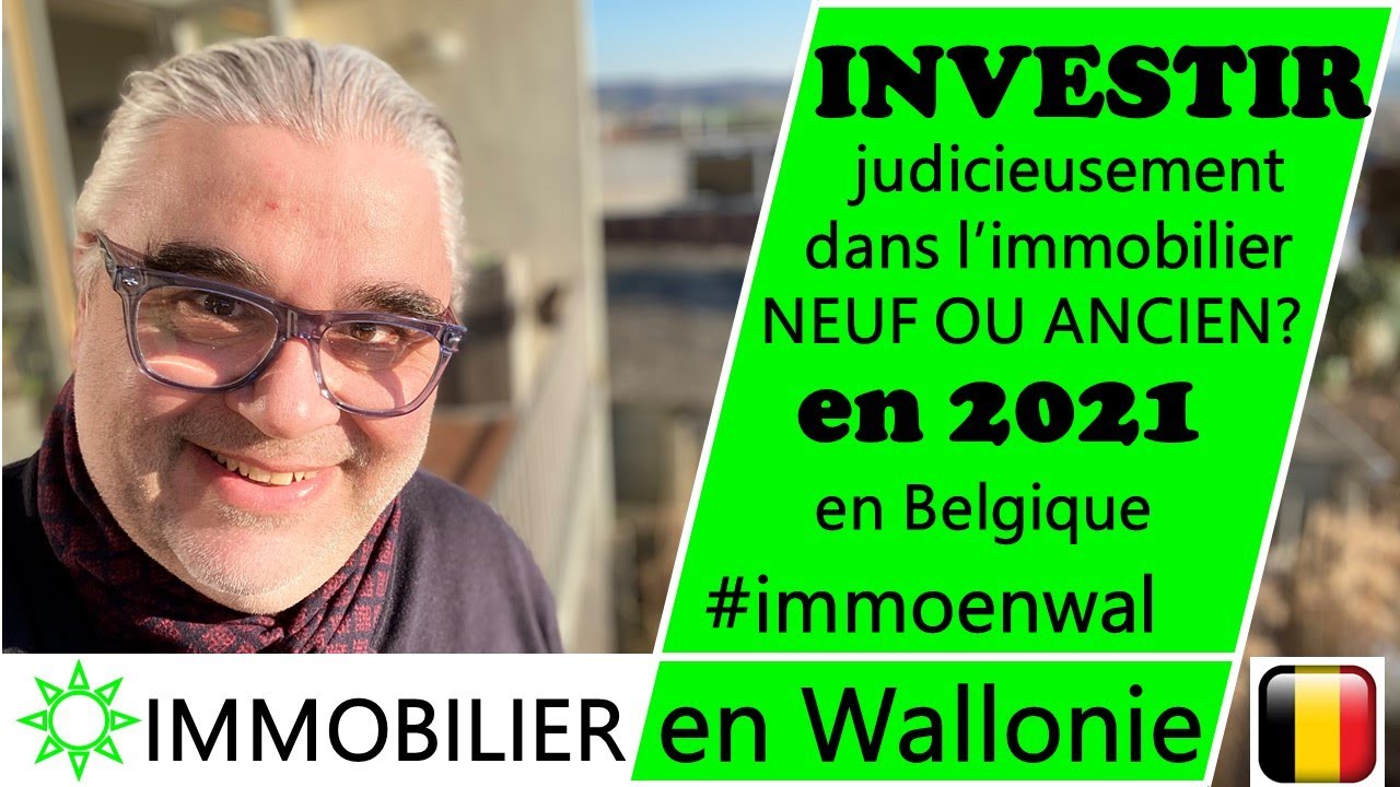 Investir judicieusement dans l'immobilier neuf ou ancien en 2021 en Belgique Wallonie ?