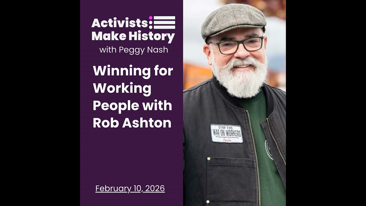 Activists Make History: Winning for Working People with Rob Ashton