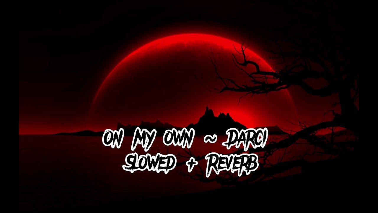 On my own by Darci || Slowed + Reverb