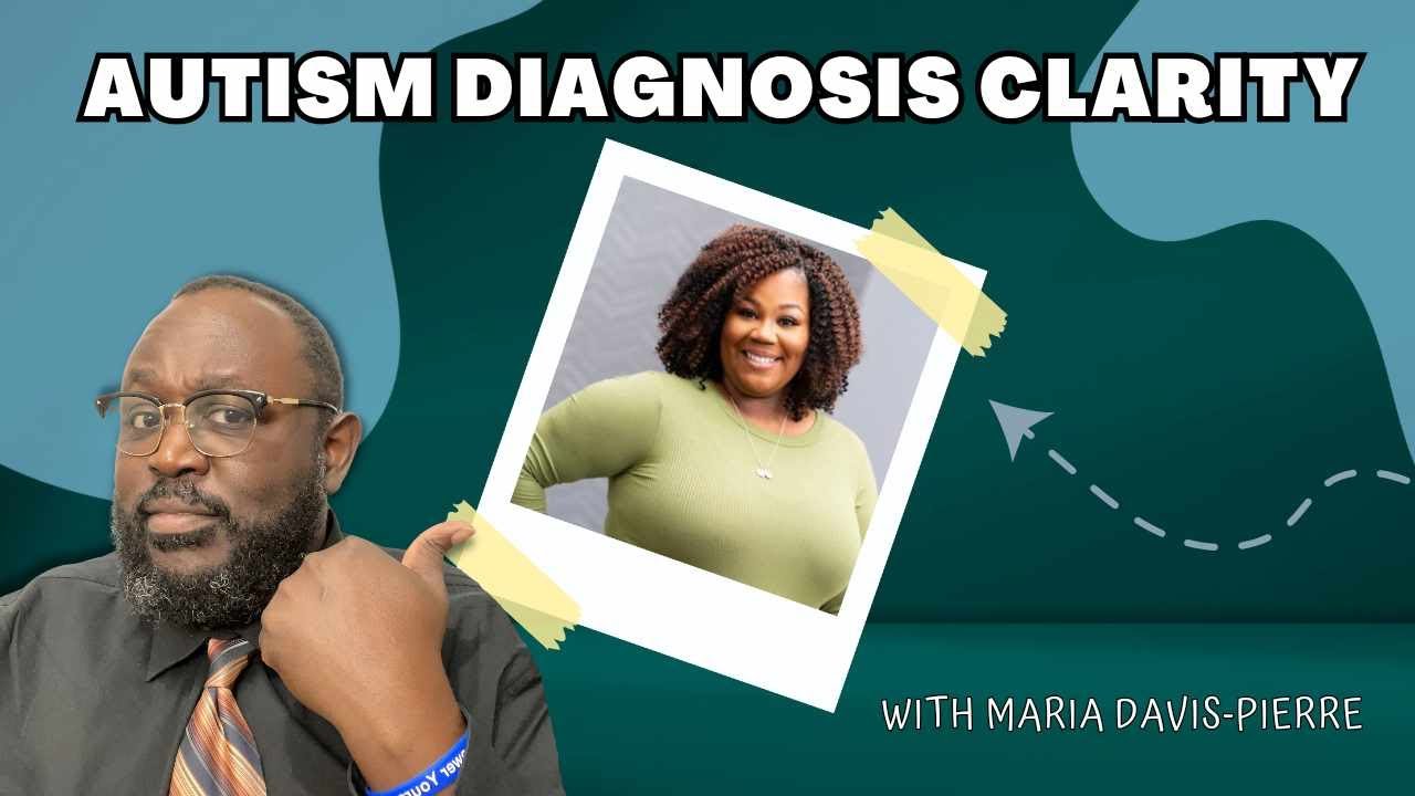 Autism Diagnosis Clarity with Maria Davis-Pierre, LMHC