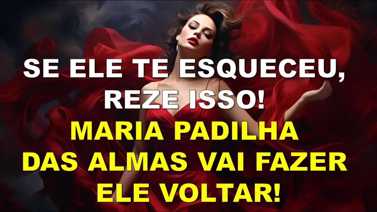 SE ELE TE ESQUECEU, REZE ISSO! MARIA PADILHA DAS ALMAS VAI FAZER ELE VOLTAR!