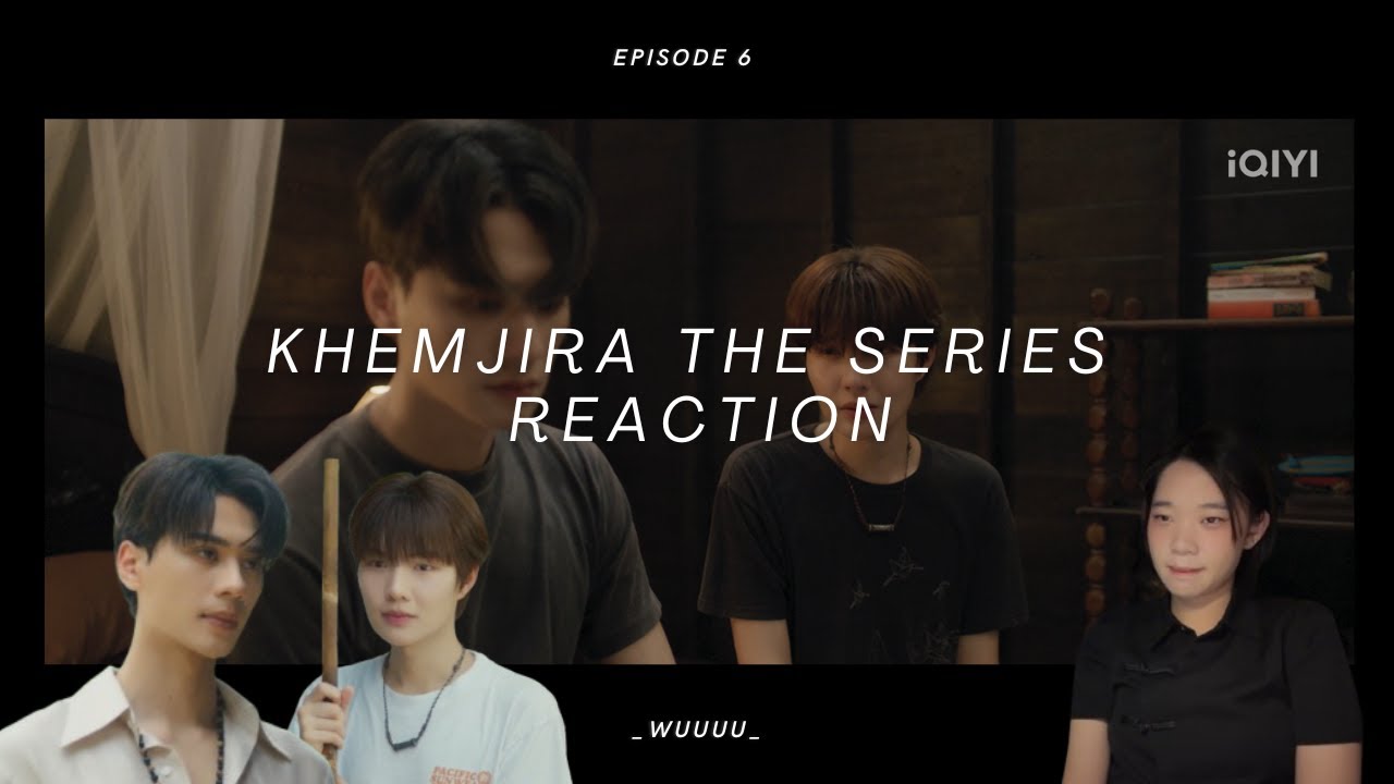 Khemjira The Series เขมจิราต้องรอด Episode 6 reaction