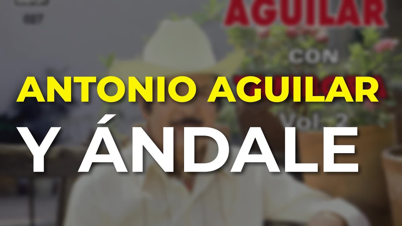 Antonio Aguilar - Y &Aacute;ndale (Audio Oficial)