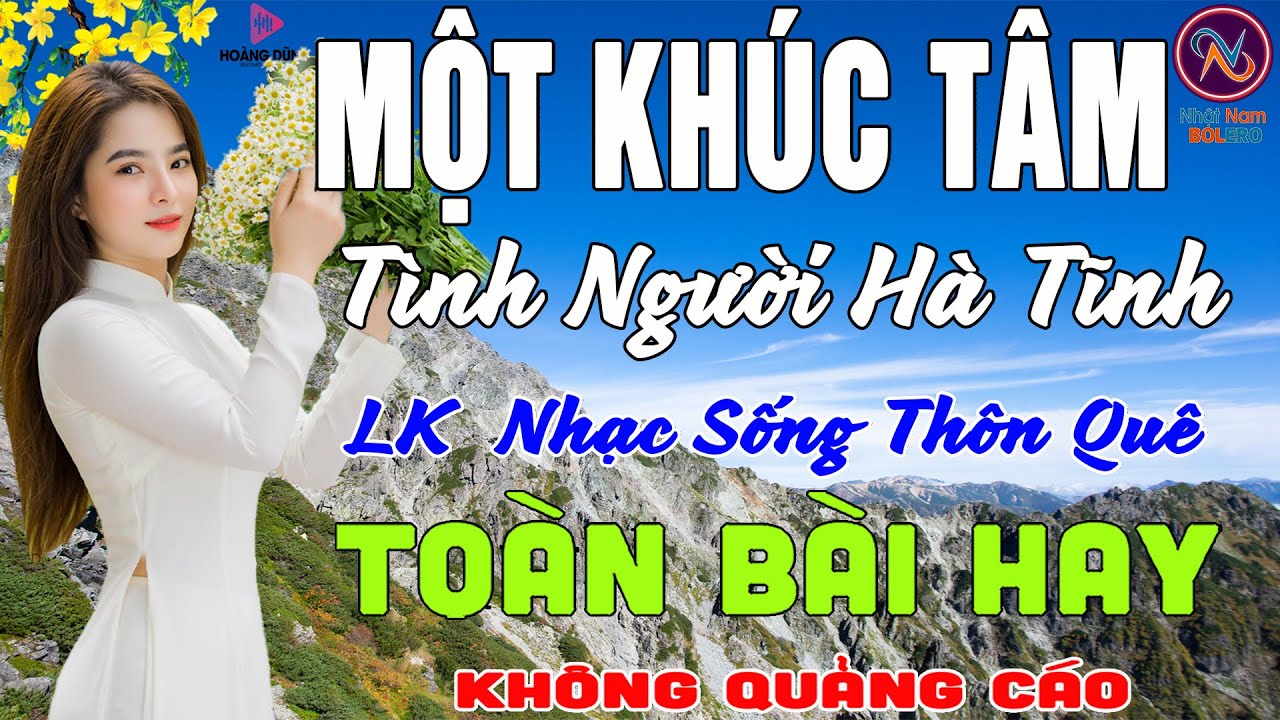 MỘT KHÚC TÂM Tình Người Hà Tĩnh❤LK Nhạc Sống Thôn Quê Không Quảng Cáo❤TOÀN BÀI HAY NHẤT Phê Mãn Nhãn