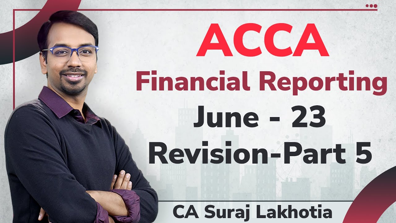 ACCA I Financial Reporting (FR) I Full Revision I Part 5 I CA Suraj Lakhotia