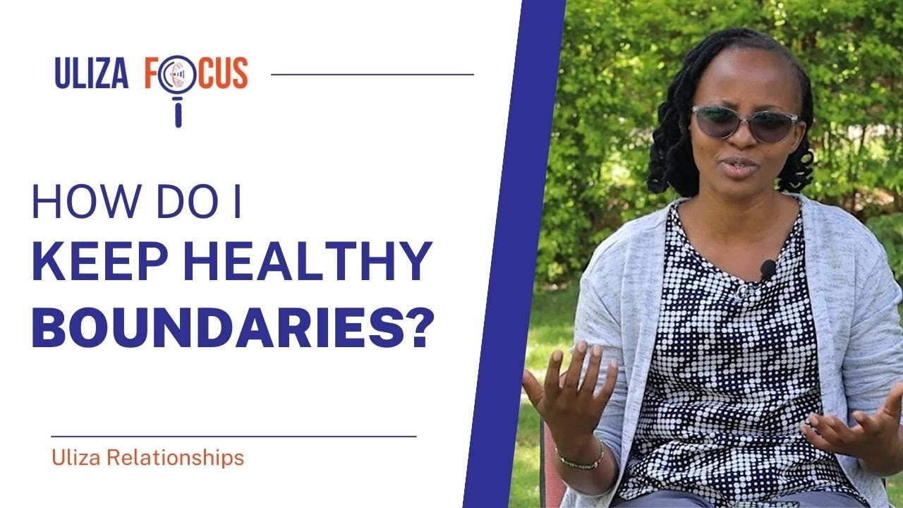How do I keep healthy boundaries? | Relationships | Uliza FOCUS |
