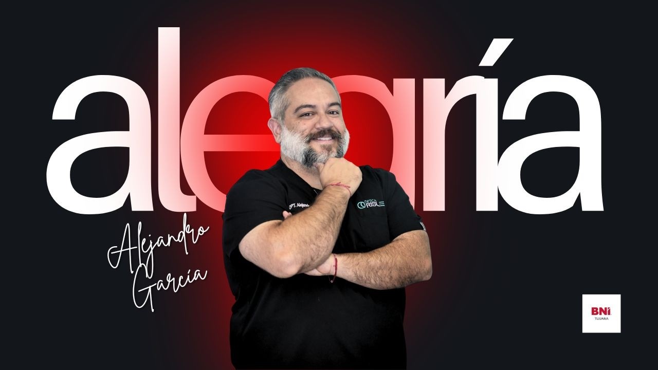 Visión, precisión y propósito: Alejandro García | BNI Tijuana