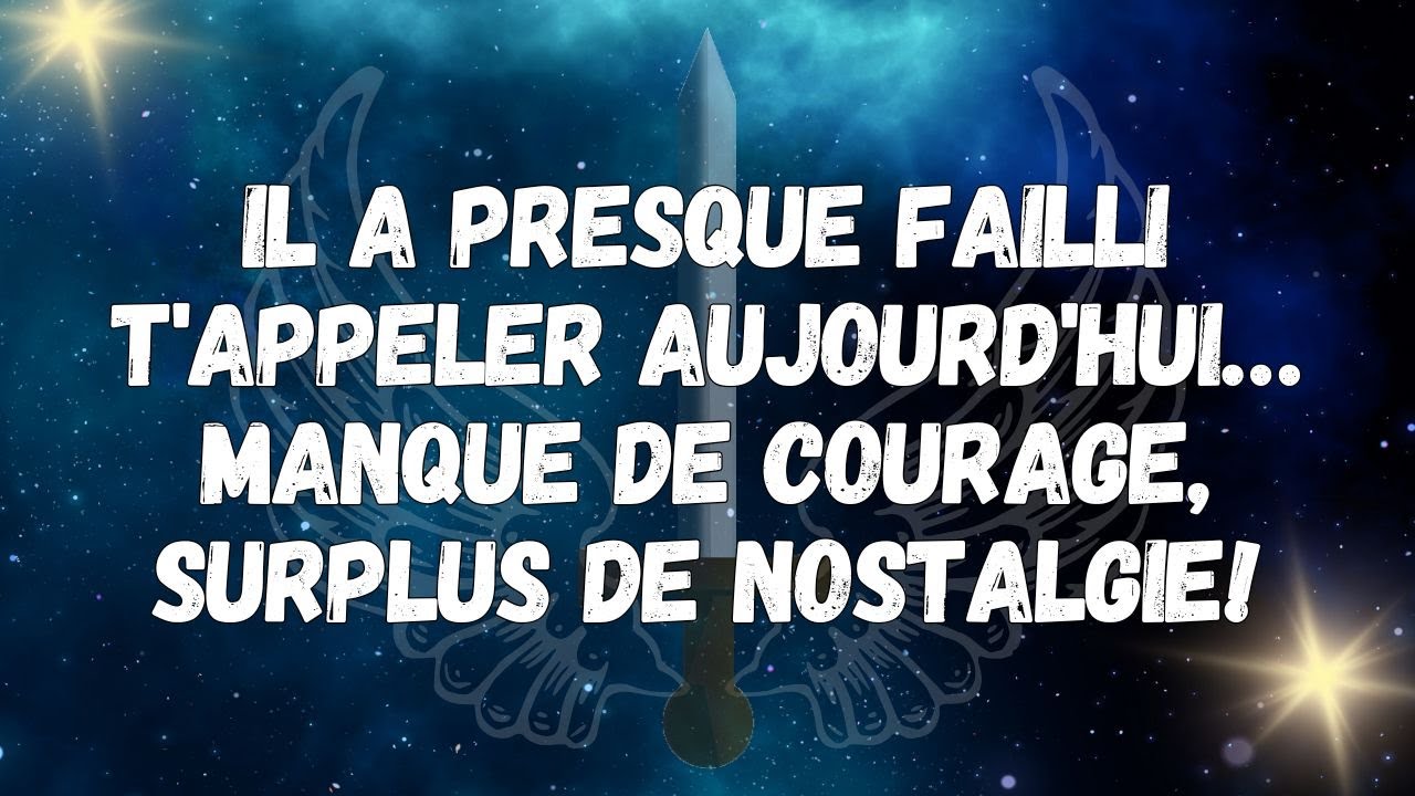 Il a presque failli t'appeler aujourd'hui… manque de courage, surplus de nostalgie !  MESSAGE DES AN