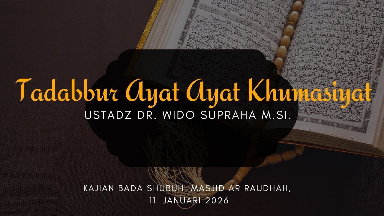 Tadabbur Ayat Ayat Khumasiyat bersama Ustadz Dr. Wido Supraha M.Si.
