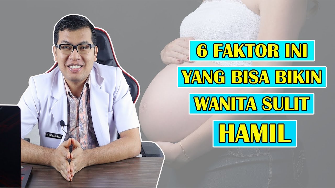 6 Faktor Yang Bisa Bikin Wanita Sulit Hamil - DOKTER SADDAM ISMAIL