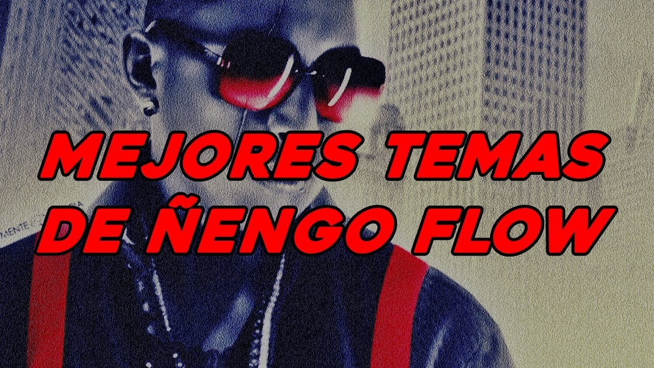 MIX MEJORES TEMAS DE &Ntilde;ENGO FLOW