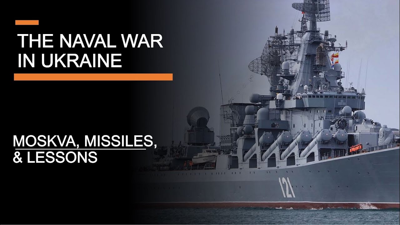 The Naval War in Ukraine - The Moskva, Missiles & Lessons