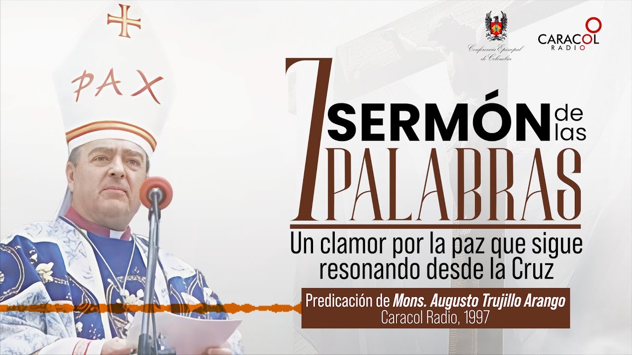Monseñor Augusto Trujillo Arango: Sermón de las Siete Palabras (1997)