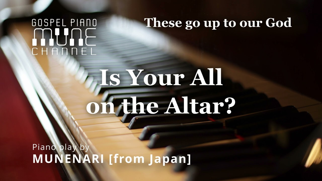 Is Your All on the Altar? / HYMNS | GOSPEL MUSIC | WORSHIP PIANO INSTRUMENTAL [4K/2160p | 48kHz]
