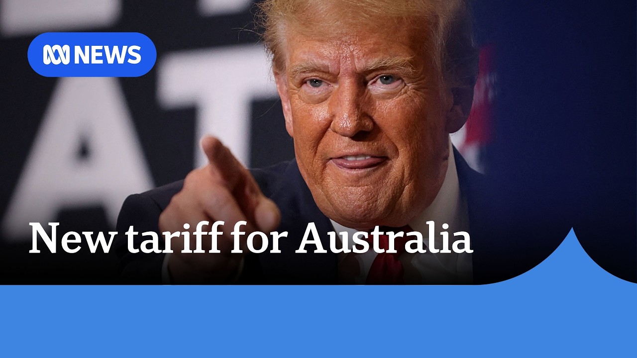 Australia hit by new 'unjustified' US tariff | ABC NEWS
