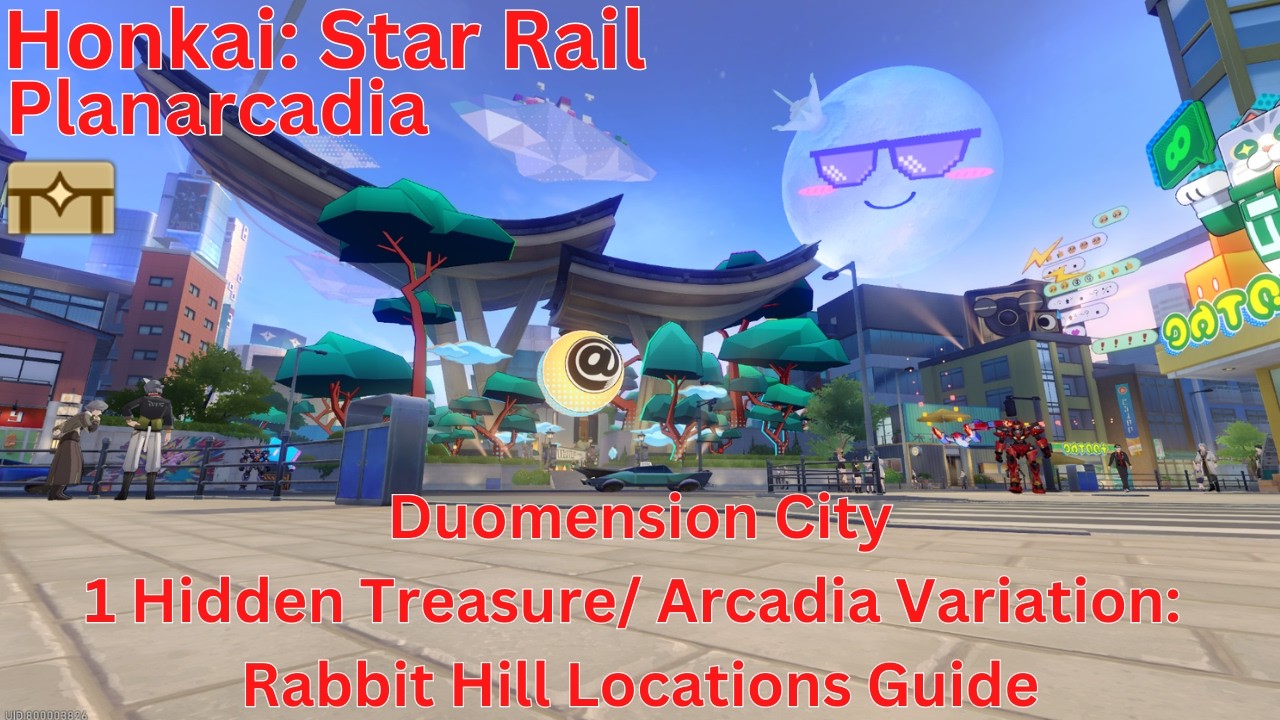 Planarcadia Duomension City 1 Hidden Treasure/ Arcadia Variation: Rabbit Hill Location Guide【HSR4.0】