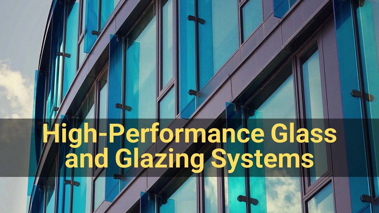 High-Performance Glass and Glazing Systems: Revolutionizing Architecture