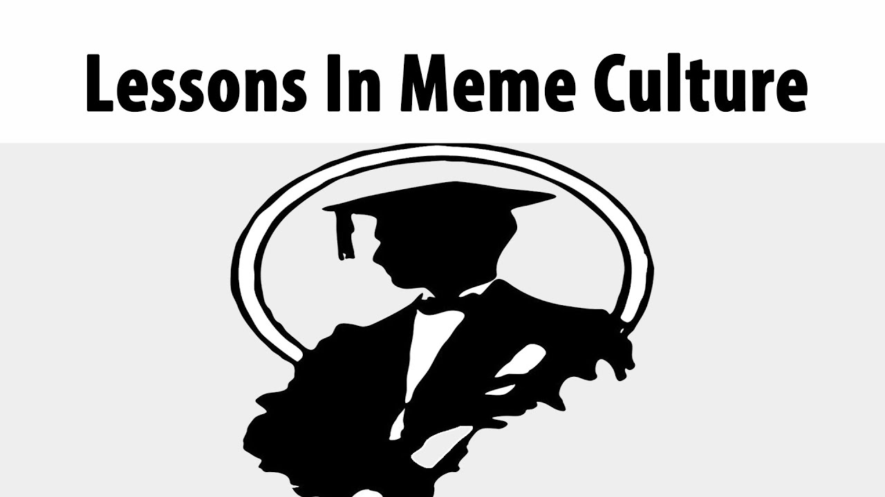 Lessons In Meme Culture
